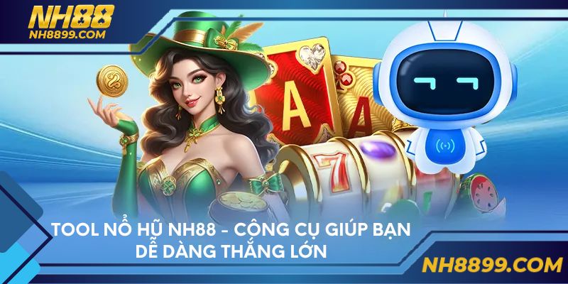 Tool Nổ Hũ NH88 - Công Cụ Giúp Bạn Dễ Dàng Thắng Lớn